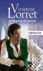 La Stagione dei peccati: Una debuttante da sposare - Una miss in campagna - Una scommessa per la Lady. E-book. Formato EPUB ebook