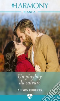 Un playboy da salvare. E-book. Formato EPUB ebook di Alison Roberts