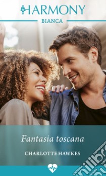 Fantasia toscana. E-book. Formato EPUB ebook di Charlotte Hawkes