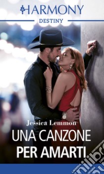 Una canzone per amarti. E-book. Formato EPUB ebook di Jessica Lemmon