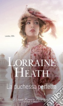 La duchessa perfetta. E-book. Formato EPUB ebook di Lorraine Heath