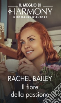 Il fiore della passione: Uno scandalo per la principessa | Rischiosa scommessa | Matrimonio a prima vista. E-book. Formato EPUB ebook di Rachel Bailey