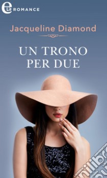 Un trono per due (eLit). E-book. Formato EPUB ebook di Jacqueline Diamond