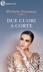 Due cuori a corte (eLit). E-book. Formato EPUB ebook