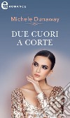 Due cuori a corte (eLit). E-book. Formato EPUB ebook di Michele Dunaway