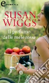 Il profumo delle mele rosse (eLit). E-book. Formato EPUB ebook di Susan Wiggs