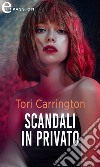 Scandali in privato (eLit). E-book. Formato EPUB ebook di Tori Carrington