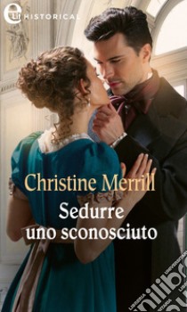 Sedurre uno sconosciuto (eLit). E-book. Formato EPUB ebook di Christine Merrill