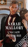 Una lady da sedurre (eLit). E-book. Formato EPUB ebook di Sarah Mallory