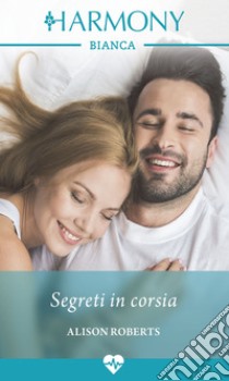 Segreti in corsia. E-book. Formato EPUB ebook di Alison Roberts