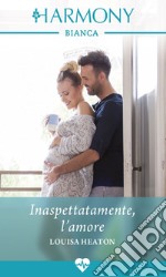 Inaspettatamente, l'amore. E-book. Formato EPUB ebook