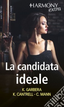 La candidata ideale: Pura tentazione femminile | La moglie perfetta | Matrimonio di facciata. E-book. Formato EPUB ebook di Katherine Garbera