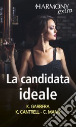 La candidata ideale: Pura tentazione femminile - La moglie perfetta - Matrimonio di facciata. E-book. Formato EPUB ebook