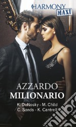 Azzardo milionario: Travolgente desiderio - Un desiderio da esplorare - Stai con me - Un bacio per restare. E-book. Formato EPUB ebook