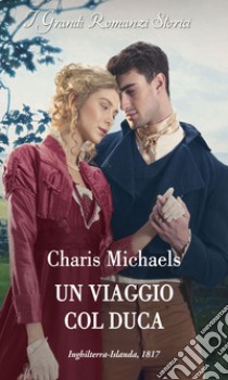 Un viaggio col duca. E-book. Formato EPUB ebook di Charis Michaels