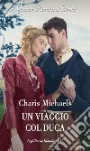 Un viaggio col duca. E-book. Formato EPUB ebook di Charis Michaels