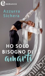 Ho solo bisogno di amarti (eLit). E-book. Formato EPUB ebook