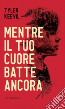 Mentre il tuo cuore batte ancora. E-book. Formato EPUB ebook di Tyler Keevil