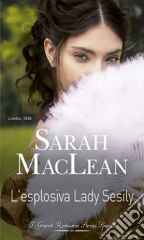 L'esplosiva Lady Sesily. E-book. Formato EPUB ebook di Sarah Maclean