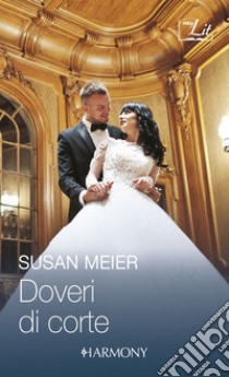 Doveri di corte: I doveri di un principe | Un amore di principe. E-book. Formato EPUB ebook di Susan Meier