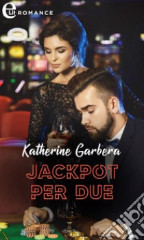 Jackpot per due (eLit). E-book. Formato EPUB ebook di Katherine Garbera