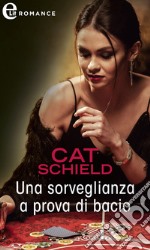 Una sorveglianza a prova di bacio (eLit). E-book. Formato EPUB ebook