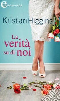 La verità su di noi (eLit). E-book. Formato EPUB ebook di Kristan Higgins