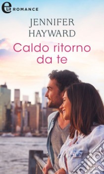 Caldo ritorno da te (eLit). E-book. Formato EPUB ebook di Jennifer Hayward