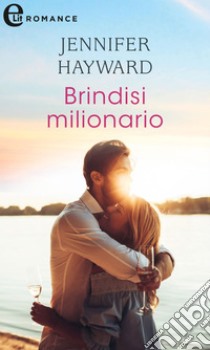 Brindisi milionario (eLit). E-book. Formato EPUB ebook di Jennifer Hayward