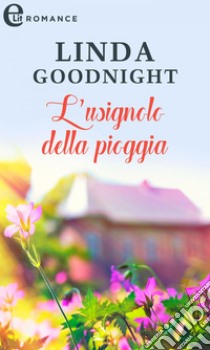 L'usignolo della pioggia (eLit). E-book. Formato EPUB ebook di Linda Goodnight