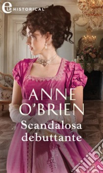 Scandalosa debuttante (eLit). E-book. Formato EPUB ebook di Anne O'Brien