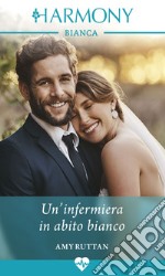 Un'infermiera in abito bianco. E-book. Formato EPUB ebook