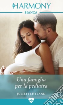 Una famiglia per la pediatra. E-book. Formato EPUB ebook di Juliette Hyland