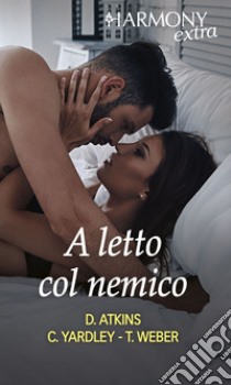 A letto col nemico: Duello di seduzione | Colpevole passione | Uomo da urlo in arrivo. E-book. Formato EPUB ebook di Dawn Atkins