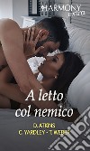 A letto col nemico: Duello di seduzione - Colpevole passione - Uomo da urlo in arrivo. E-book. Formato EPUB ebook