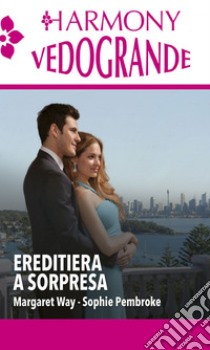 Ereditiera a sorpresa: Un'ereditiera ai miei ordini | Un'ereditiera al mio servizio. E-book. Formato EPUB ebook di Margaret Way