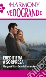 Ereditiera a sorpresa: Un'ereditiera ai miei ordini - Un'ereditiera al mio servizio. E-book. Formato EPUB ebook