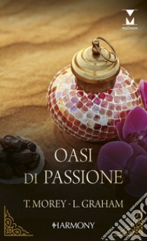 Oasi di passione: Una moglie per l'emiro | Una regina per lo sceicco. E-book. Formato EPUB ebook di Trish Morey