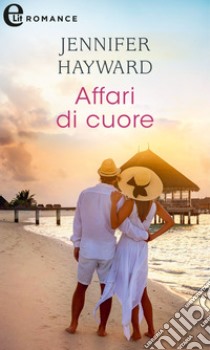 Affari di cuore (eLit). E-book. Formato EPUB ebook di Jennifer Hayward