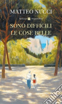 Sono difficili le cose belle. E-book. Formato EPUB ebook di Matteo Nucci