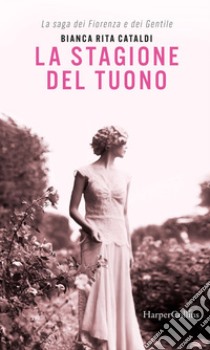 La stagione del tuono: La saga dei Fiorenza e dei Gentile. E-book. Formato EPUB ebook di Bianca Rita Cataldi