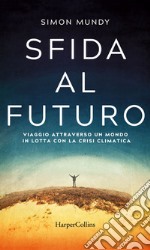 Sfida al futuro: Viaggio attraverso un mondo in lotta con la crisi climatica. E-book. Formato EPUB ebook