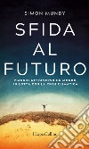 Sfida al futuro: Viaggio attraverso un mondo in lotta con la crisi climatica. E-book. Formato EPUB ebook di Simon Mundy