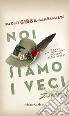 Noi siamo i veci: 15 storie per raccontare i 150 anni degli alpini. E-book. Formato EPUB ebook