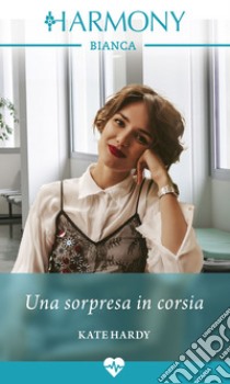 Una sorpresa in corsia. E-book. Formato EPUB ebook di Kate Hardy