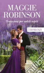 Tentazioni per nobili ospiti: La tentazione del visconte - Il sensuale riscatto di Lord Ryder - La seducente Lady Sarah. E-book. Formato EPUB