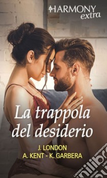 La trappola del desiderio. E-book. Formato EPUB ebook di Alison Kent