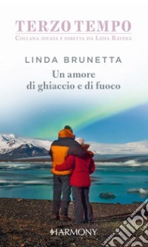 Un amore di ghiaccio e di fuoco. E-book. Formato EPUB ebook di Linda Brunetta