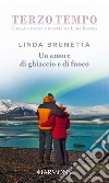 Un amore di ghiaccio e di fuoco. E-book. Formato EPUB ebook di Linda Brunetta