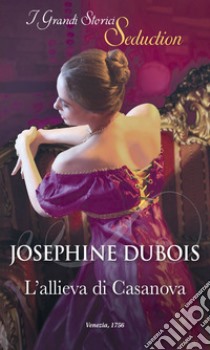 L'allieva di Casanova. E-book. Formato EPUB ebook di Josephine Dubois